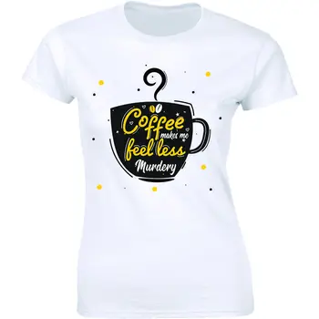 Кофе заставляет меня чувствовать себя менее убийственной рубашкой - Кофеинозависимая женская футболка